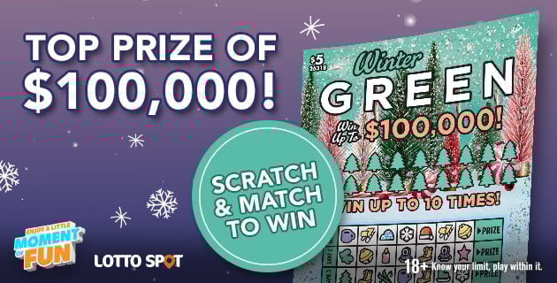 Graphic advertising the $5 Winter Green Scratch & Win ticket with the text "Top prize of $100,000! Scratch and match to win. Eighteen plus. Know your limit, play within it."