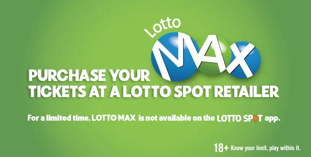 Graphic advertising to purchase your Lotto Max tickets at a lotto spot retailer. For a limited time, Lotto Max is not available on the lotto spot app.